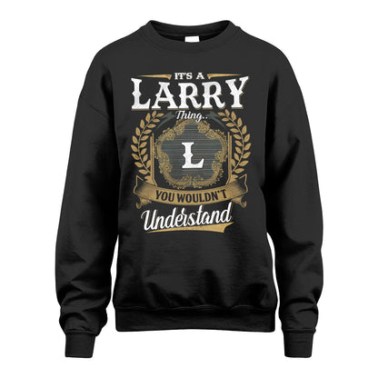 LARRY 13K1-1–Personalized Name Quote Apparel “It’s an NAME Thing You Wouldn’t Understand”