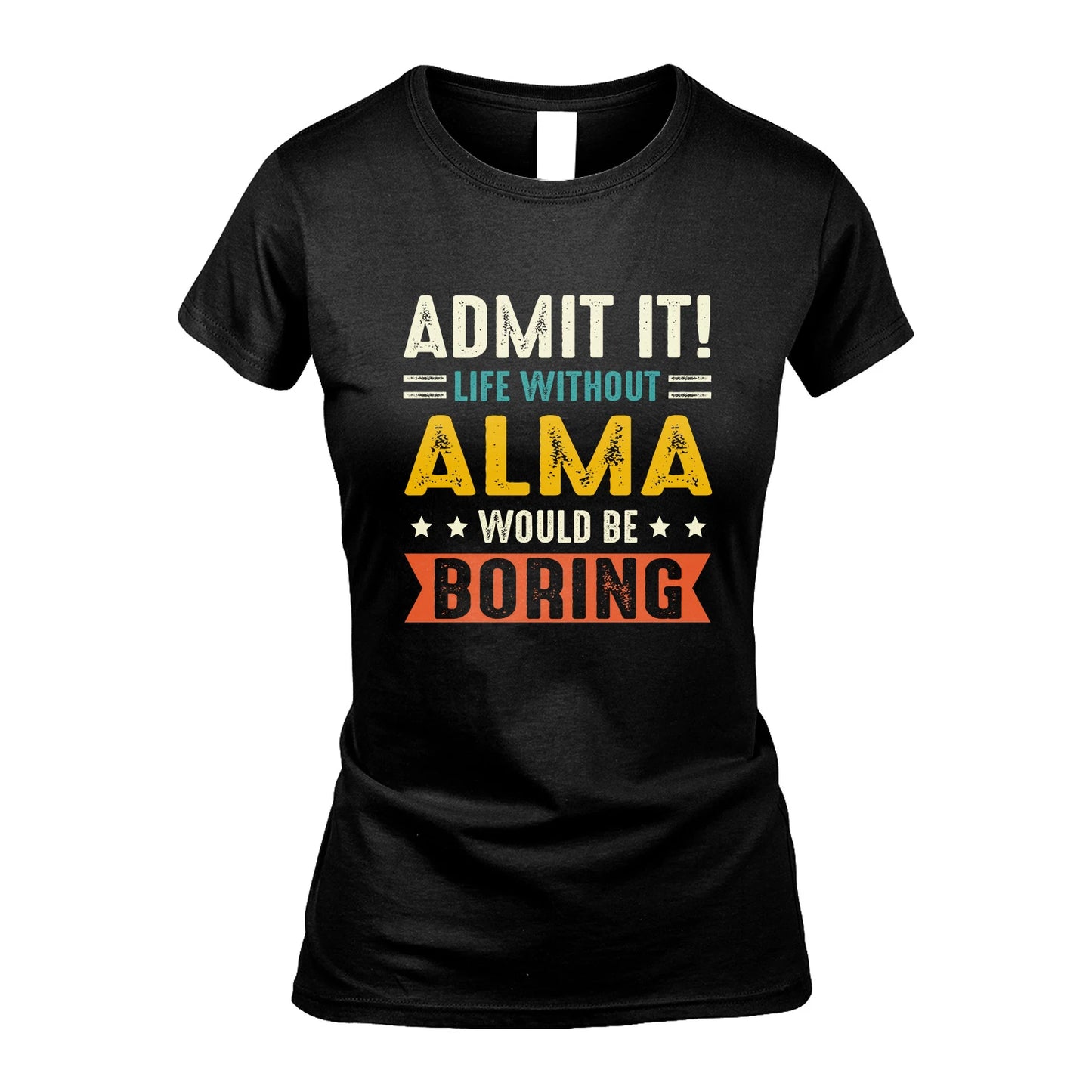 ALMA 13K3-124–Personalized Funny Quote Apparel “Life Without NAME Would Be Boring”