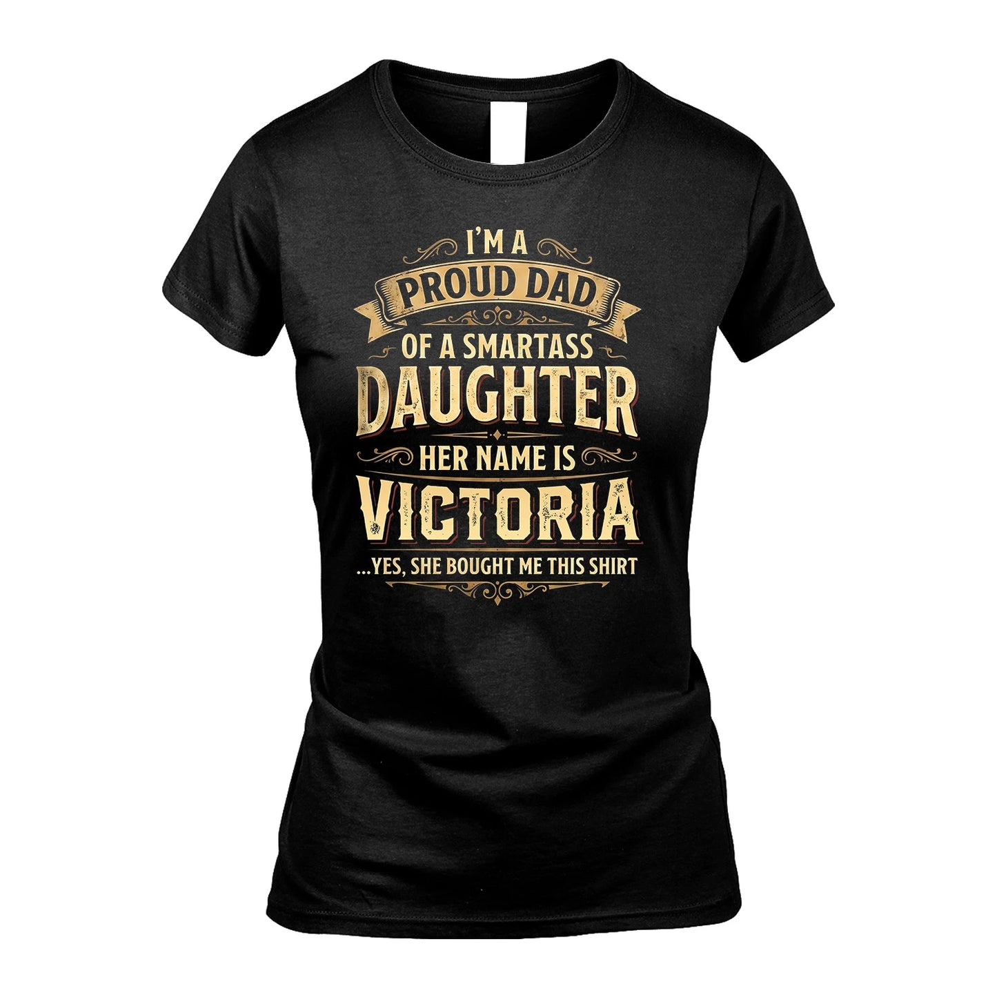 VICTORIA 13K1-356 I'm A Proud Dad Of A Smartass Daughter Her Name Is...