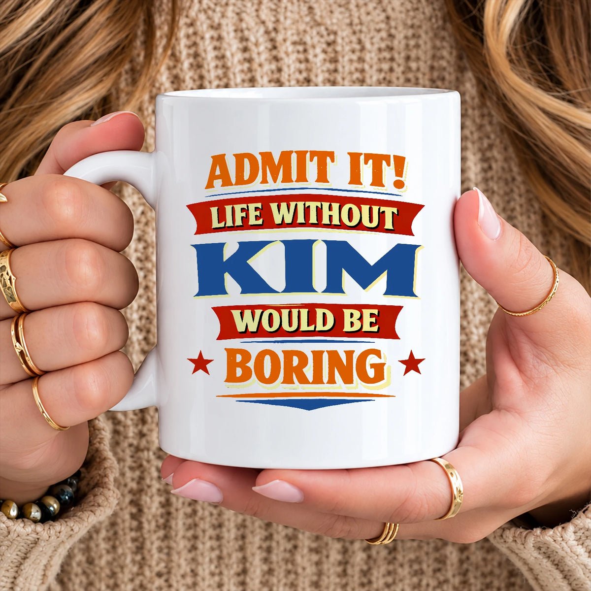 Admit It Life Without Your Name Would Be Boring Funny Mug KIM 13K1 MG05