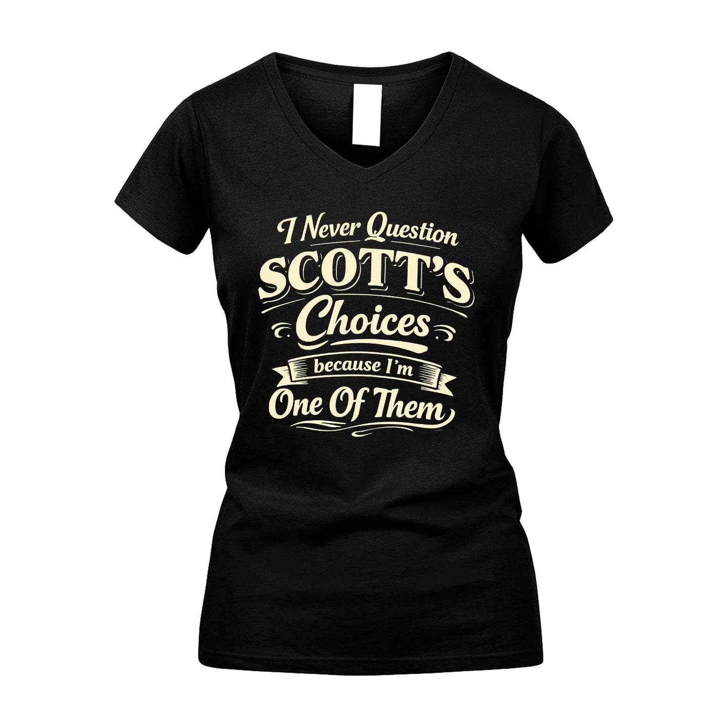 SCOTT 13K1-532 I Never Question... Choices Because I'm One Of Them