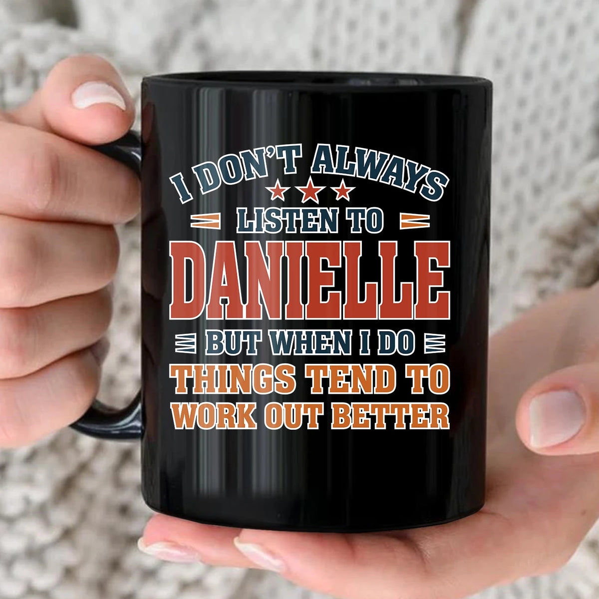 I Don’t Always Listen to Your Name Funny Mug DANIELLE 13K1 MG12