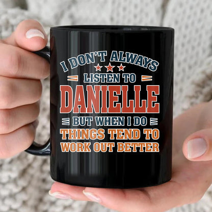 I Don’t Always Listen to Your Name Funny Mug DANIELLE 13K1 MG12