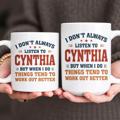 I Don’t Always Listen to Your Name Funny Mug CYNTHIA 13K1 MG12
