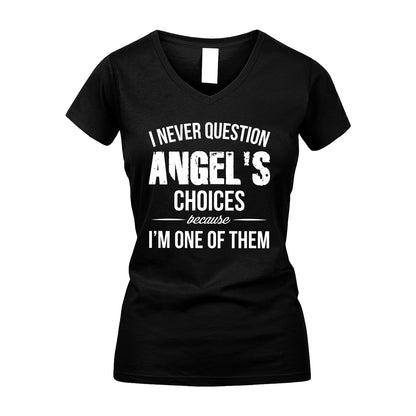 ANGEL 13K1-441 Personalized "I Never Question ... Choices Because I'm One Of Them"
