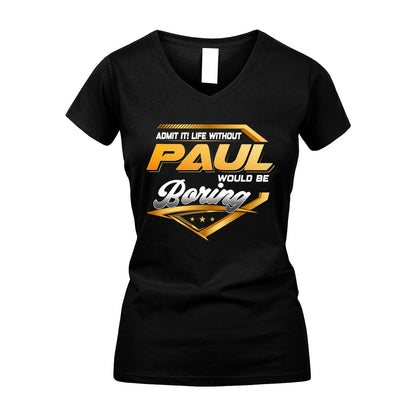 PAUL 13K1-513 Personalized "Admit It! Life Without ... Would Be Boring"