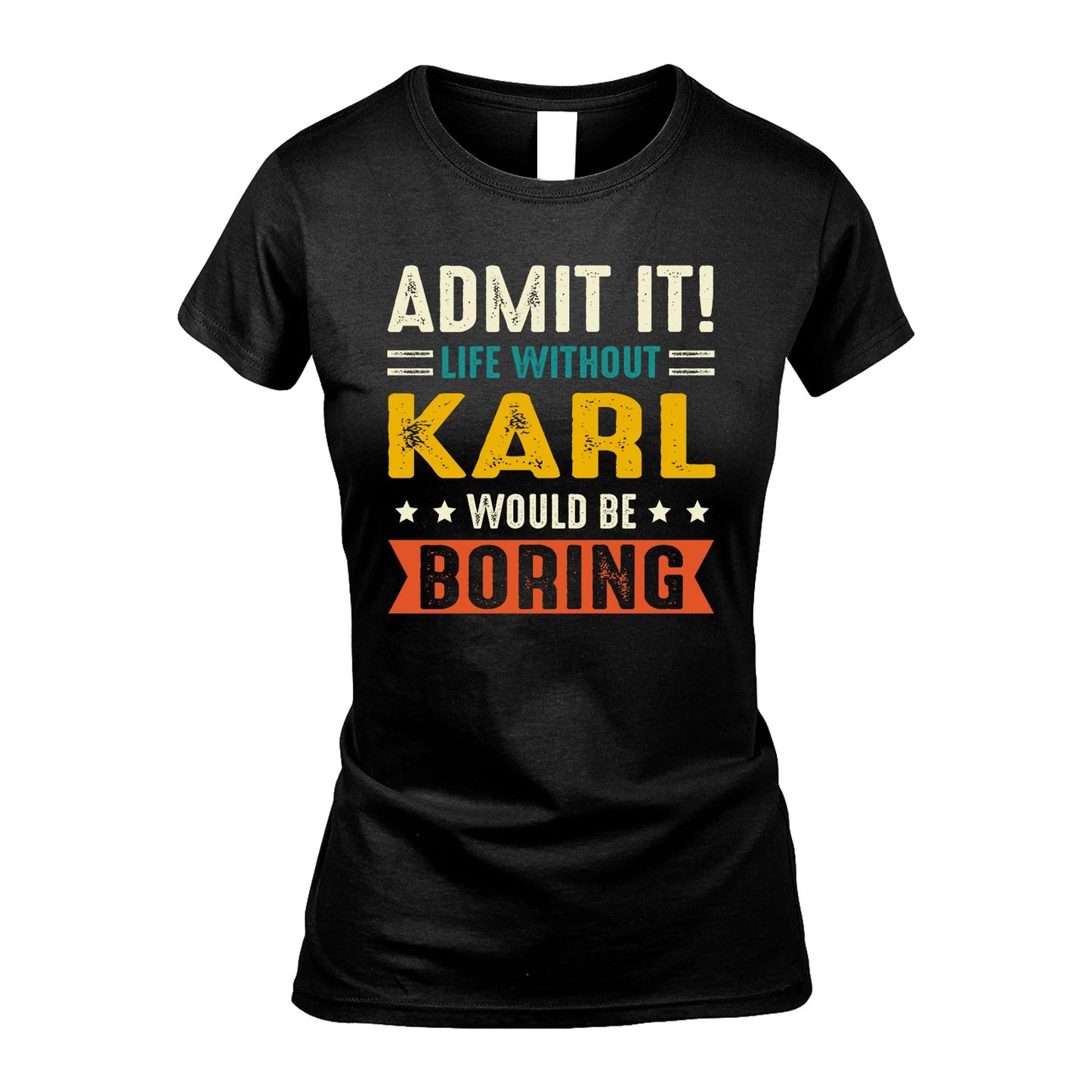 KARL 13K2-124–Personalized Funny Quote Apparel “Life Without NAME Would Be Boring”