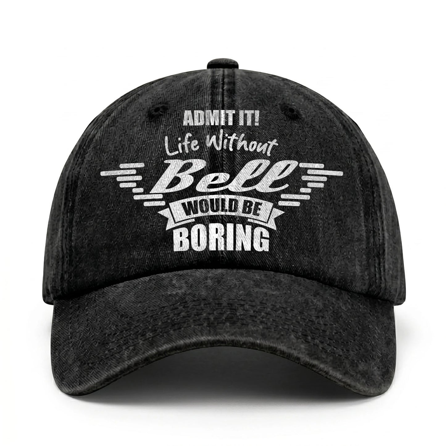 Admit It Life Without Your Name Would Be Boring Vintage Cap BELL 13K1 C44PF