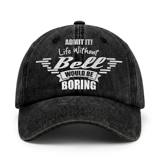Admit It Life Without Your Name Would Be Boring Vintage Cap BELL 13K1 C44PF