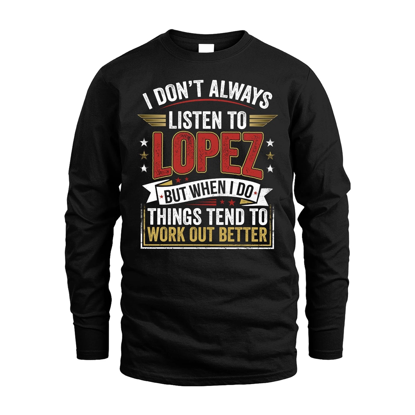 LOPEZ 13K1-542 I Don't Always Listen To ...