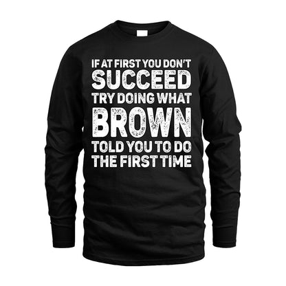BROWN 13K1-117   Personalized Funny Quote Apparel If At First You Dont Succeed