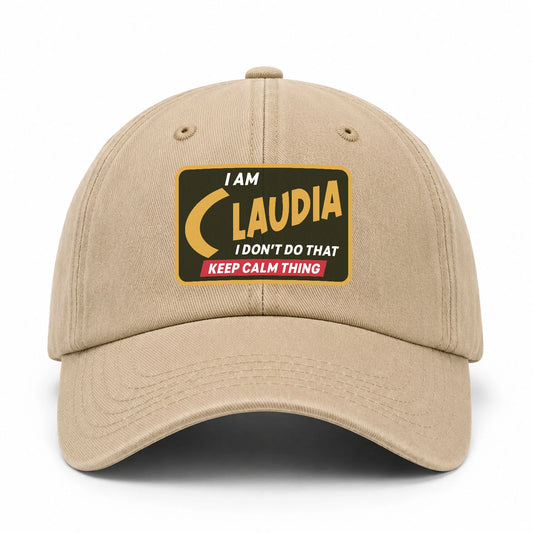 I Am Your Name I Don't Do That Keep Calm Thing Cap CLAUDIA 13K1 C54PF