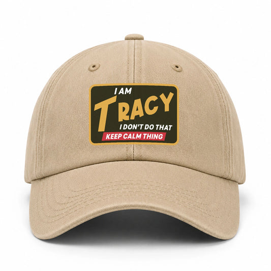 I Am Your Name I Don't Do That Keep Calm Thing Cap TRACY 13K1 C54PF