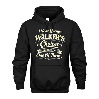 WALKER 13K1-532 I Never Question... Choices Because I'm One Of Them