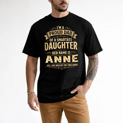 ANNE 13K1-356 I'm A Proud Dad Of A Smartass Daughter Her Name Is...