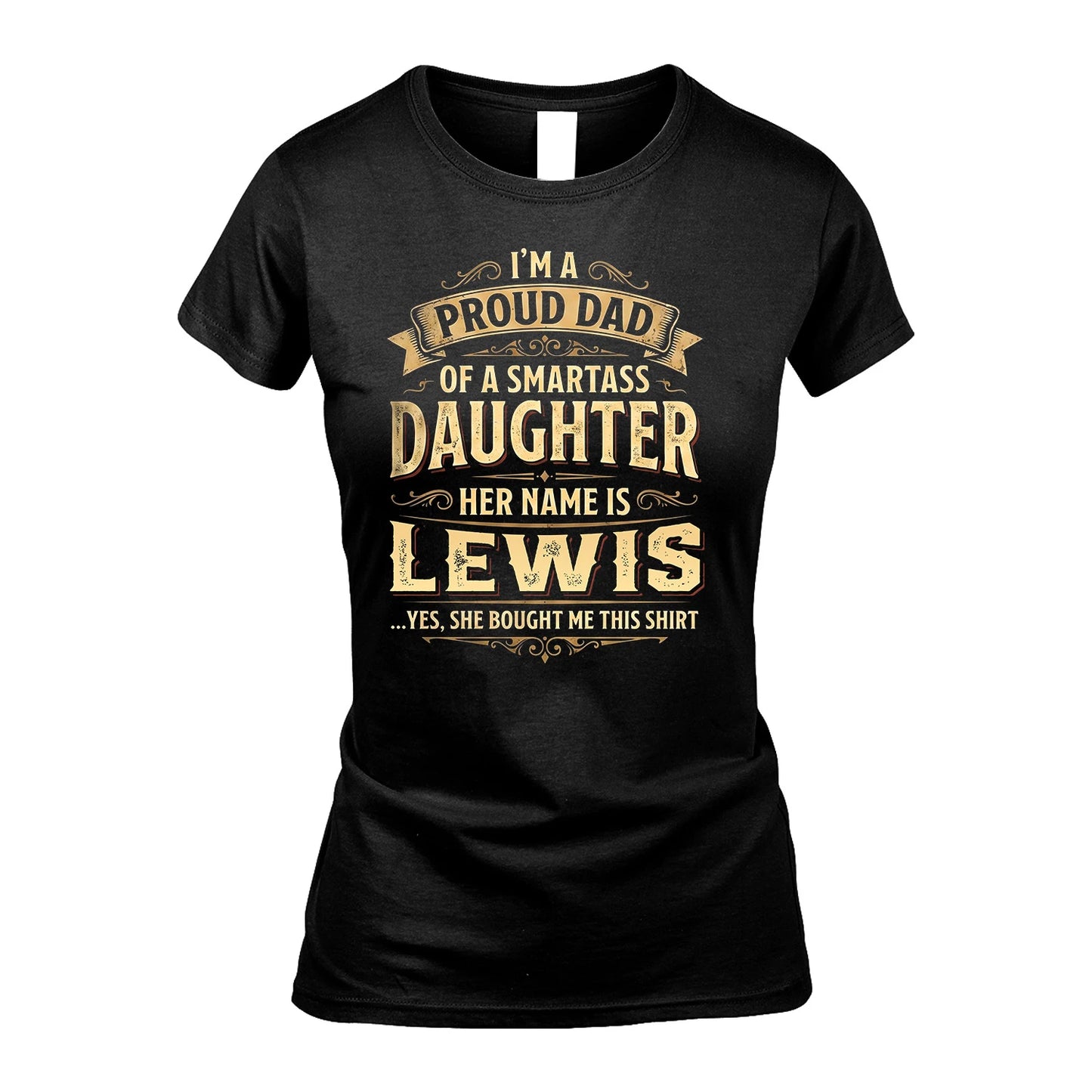 LEWIS 13K1-356 I'm A Proud Dad Of A Smartass Daughter Her Name Is...