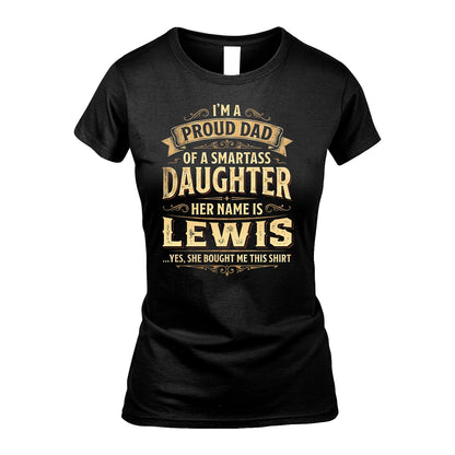 LEWIS 13K1-356 I'm A Proud Dad Of A Smartass Daughter Her Name Is...