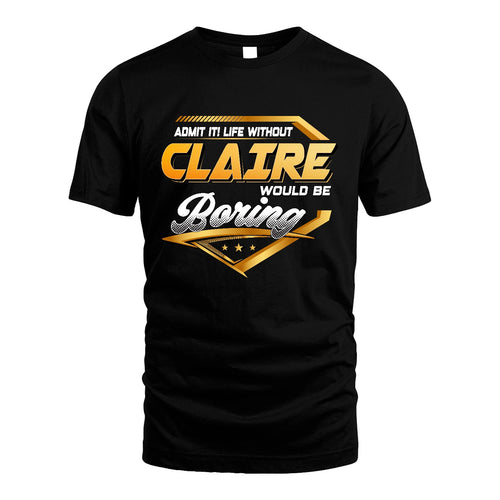 CLAIRE 13K1-513 Personalized "Admit It! Life Without ... Would Be Boring"