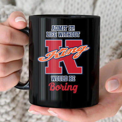 Admit It Life Without Your Name Would Be Boring Sporty Mug KING 13K1 MG17