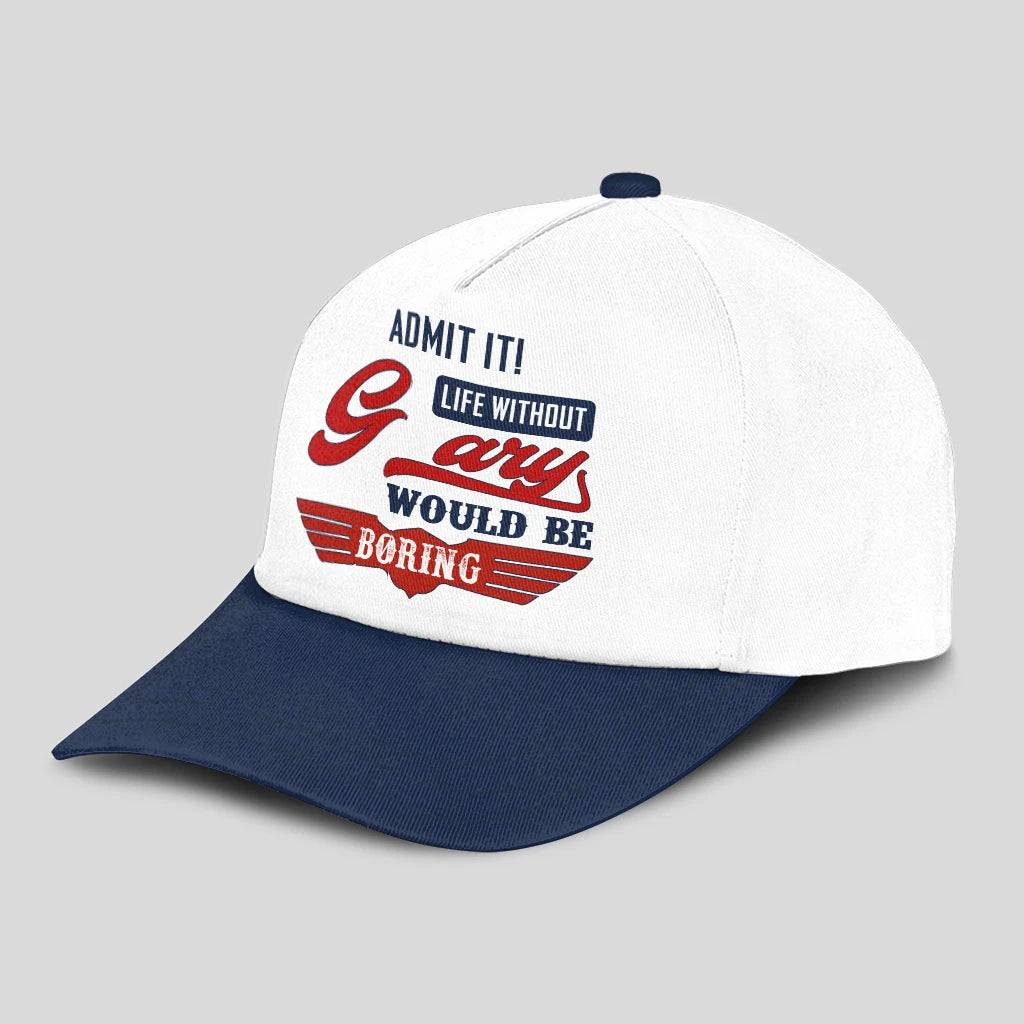 Admit It Life Without Your Name Would Be Boring Vintage Cap GARY 13K1 C52PF