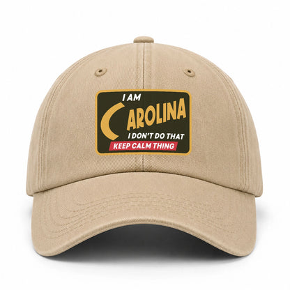 I Am Your Name I Don't Do That Keep Calm Thing Cap CAROLINA 13K1 C54PF