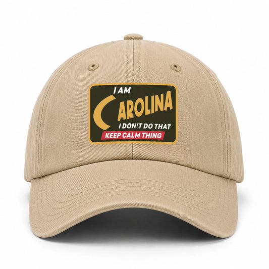 I Am Your Name I Don't Do That Keep Calm Thing Cap CAROLINA 13K1 C54PF
