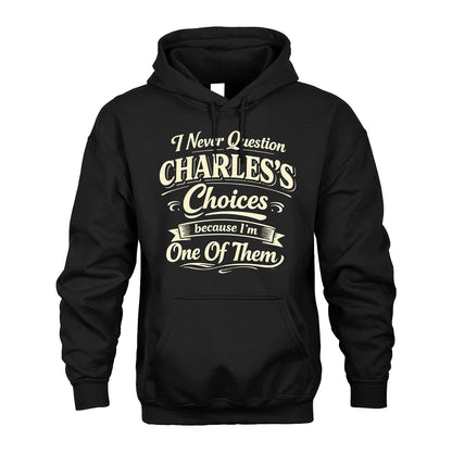 CHARLES 13K1-532 I Never Question... Choices Because I'm One Of Them