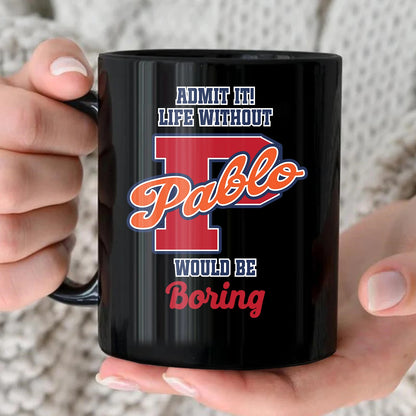 Admit It Life Without Your Name Would Be Boring Sporty Mug PABLO 13K1 MG17