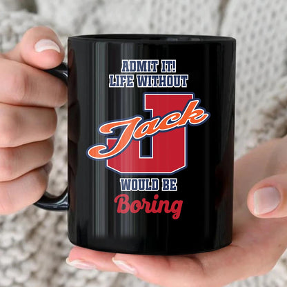 Admit It Life Without Your Name Would Be Boring Sporty Mug JACK 13K1 MG17