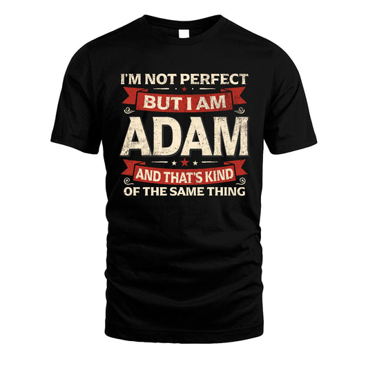 ADAM 13K1-566 I'm Not Perfect But I Am...