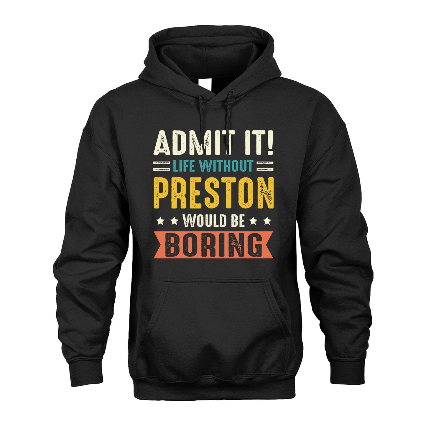 PRESTON 13K3-124–Personalized Funny Quote Apparel “Life Without NAME Would Be Boring”