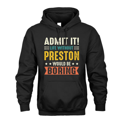 PRESTON 13K3-124–Personalized Funny Quote Apparel “Life Without NAME Would Be Boring”