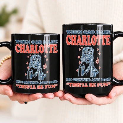 When God Made Your Name Funny Mug CHARLOTTE 13K1 MG13