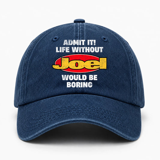 Admit It Life Without Your Name Would Be Boring Funny Washed Cap JOEL 13K1 C169PF