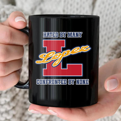 Hated By Many Confronted By None Cool Mug LOPEZ 13K1 MG16