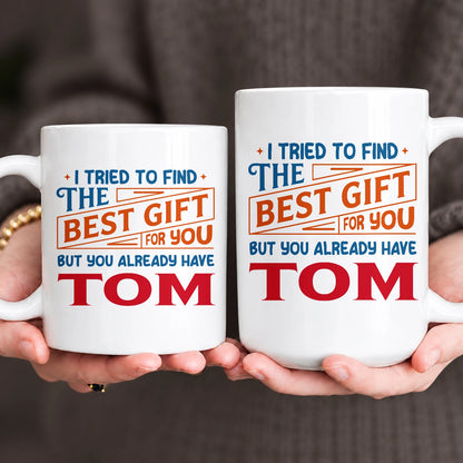 You Already Have Your Name Custom Mug - Funny Gift TOM 13K1 MG15
