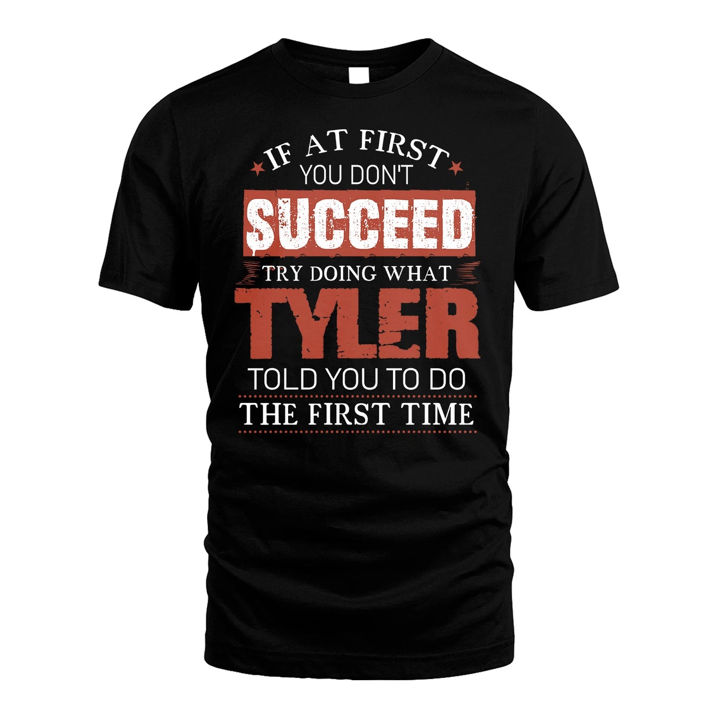 TYLER 13K1-82–Personalized Funny Quote Apparel “If At First You Don’t Succeed”