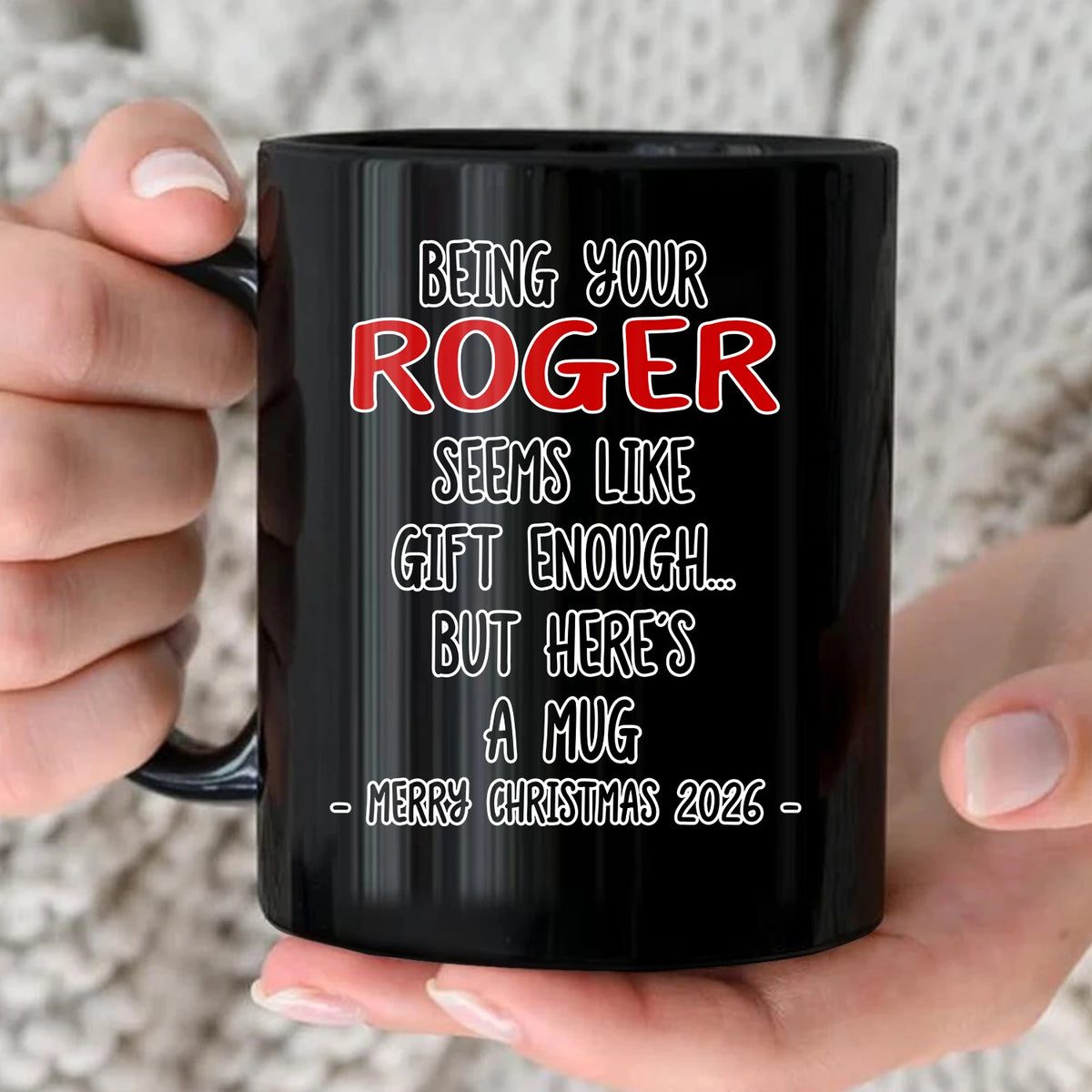 Being Your Name Seems Like Gift Enough Funny Christmas Mug Gift ROGER 13K1 MG33