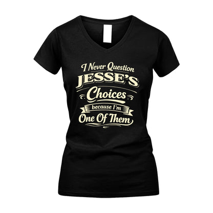 JESSE 13K1-532 I Never Question... Choices Because I'm One Of Them