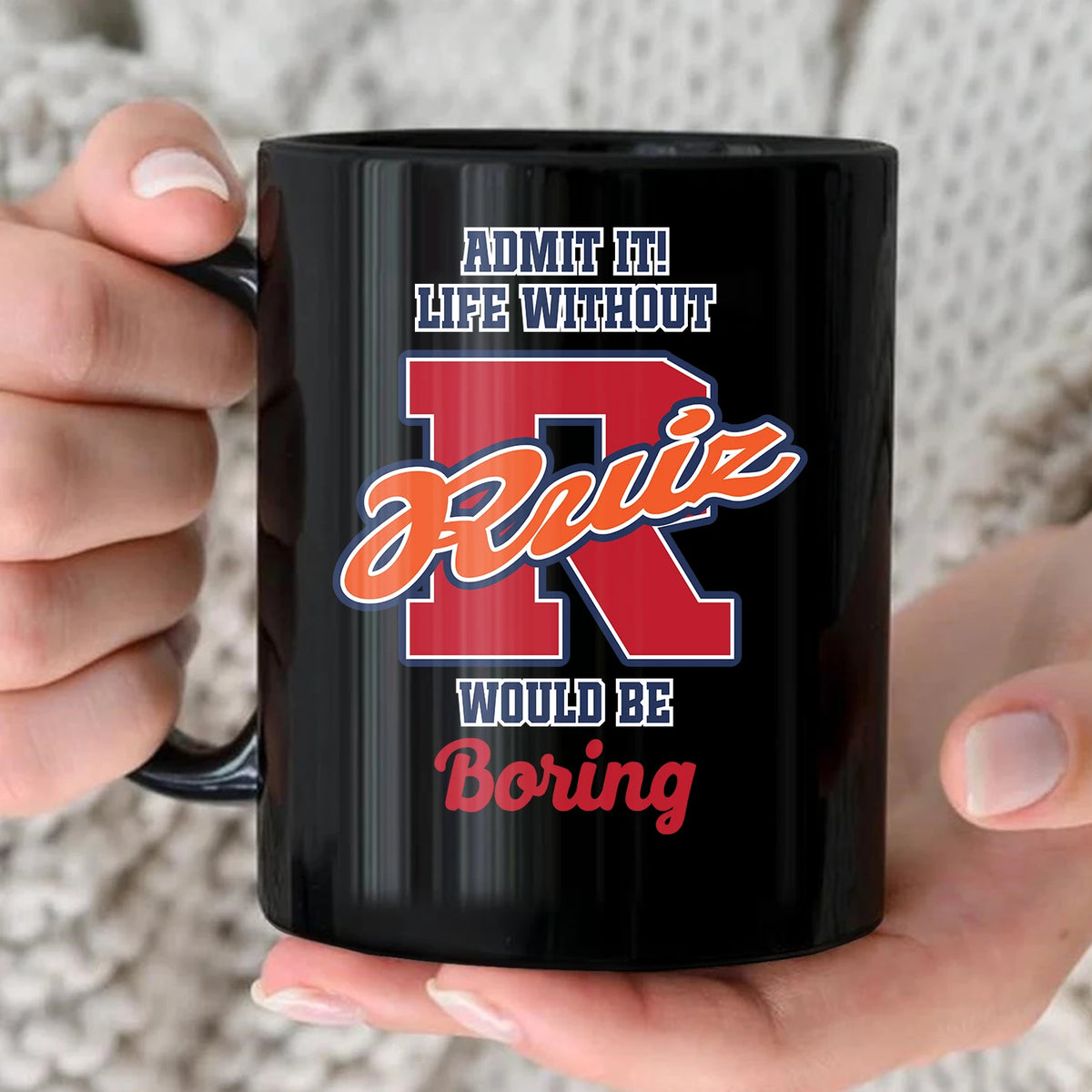 Admit It Life Without Your Name Would Be Boring Sporty Mug RUIZ 13K1 MG17