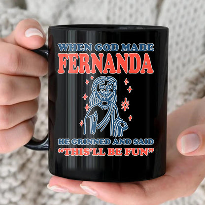 When God Made Your Name Funny Mug FERNANDA 13K1 MG13