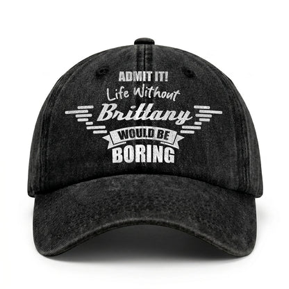 Admit It Life Without Your Name Would Be Boring Vintage Cap BRITTANY 13K1 C44PF