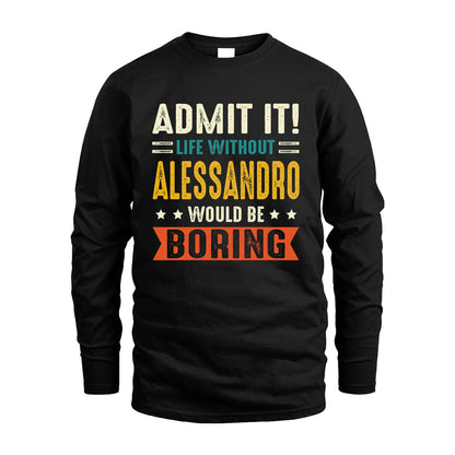 ALESSANDRO 13K3-124–Personalized Funny Quote Apparel “Life Without NAME Would Be Boring”
