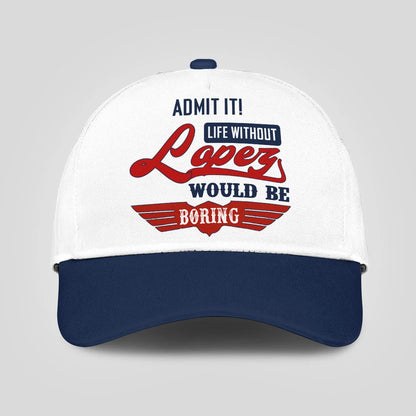 Admit It Life Without Your Name Would Be Boring Vintage Cap LOPEZ 13K1 C52PF