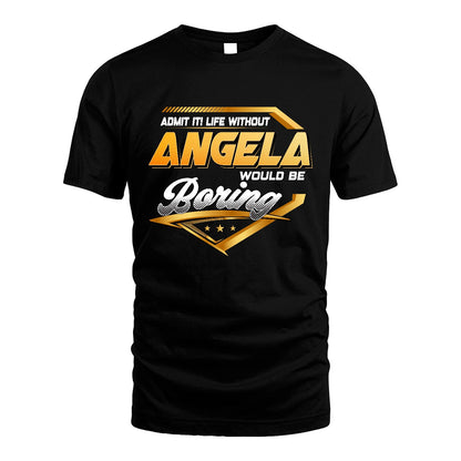 ANGELA 13K1-513 Personalized "Admit It! Life Without ... Would Be Boring"