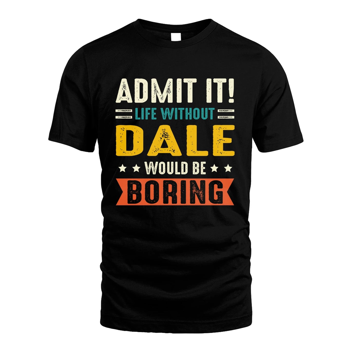 DALE 13K1-124–Personalized Funny Quote Apparel “Life Without NAME Would Be Boring”