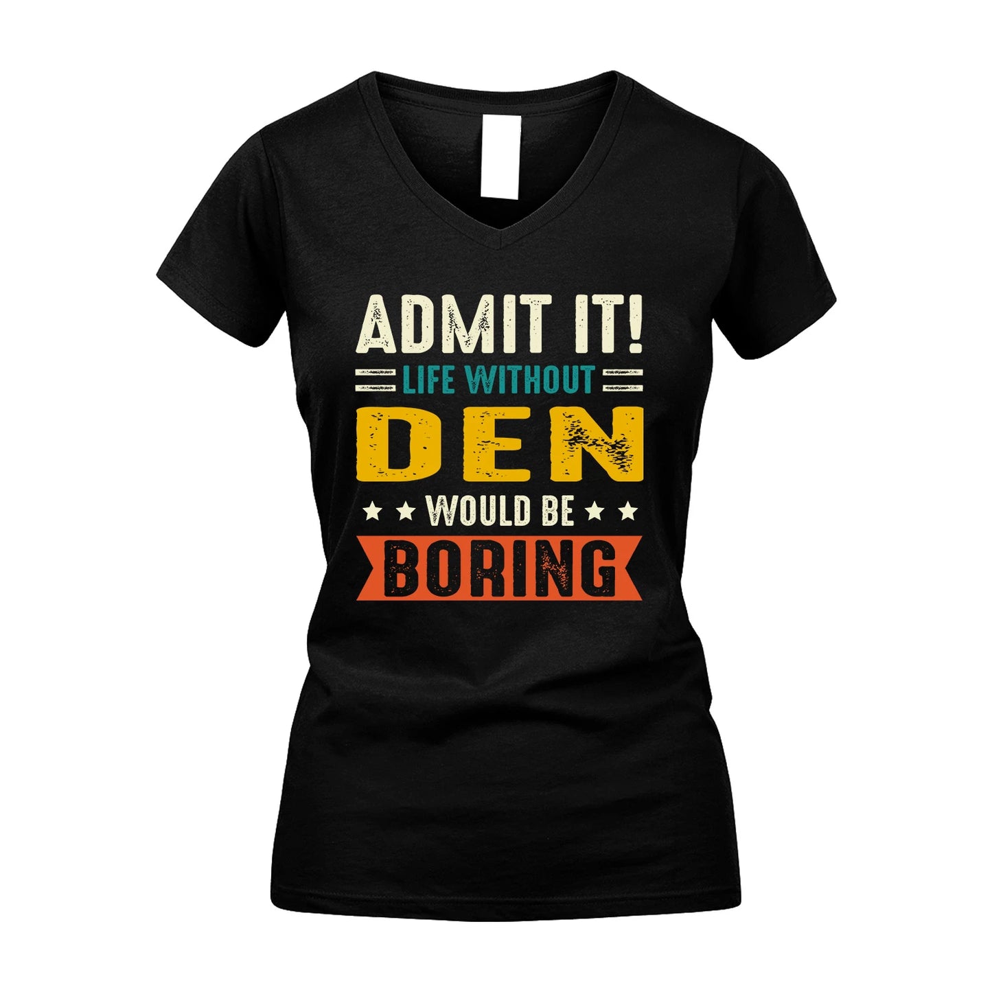 DEN 13K2-124–Personalized Funny Quote Apparel “Life Without NAME Would Be Boring”