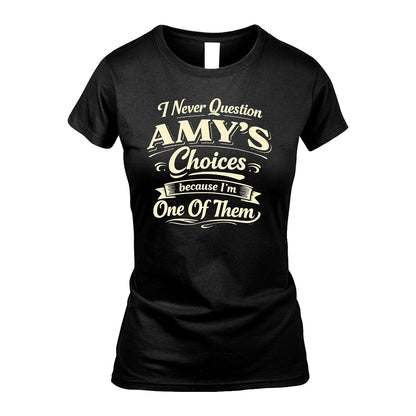 AMY 13K1-532 I Never Question... Choices Because I'm One Of Them