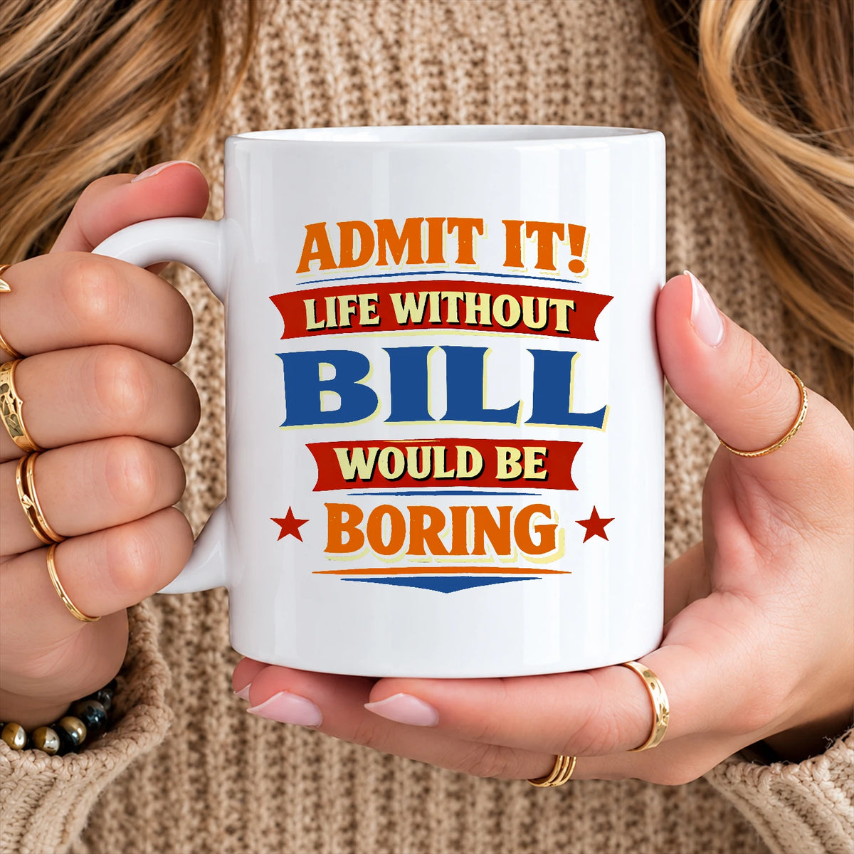 Admit It Life Without Your Name Would Be Boring Funny Mug BILL 13K1 MG05