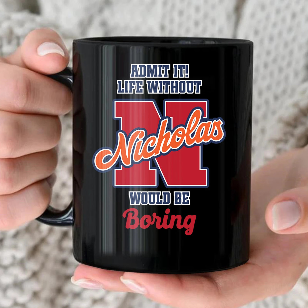 Admit It Life Without Your Name Would Be Boring Sporty Mug NICHOLAS 13K1 MG17